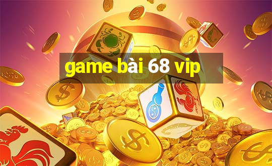 game bài 68 vip