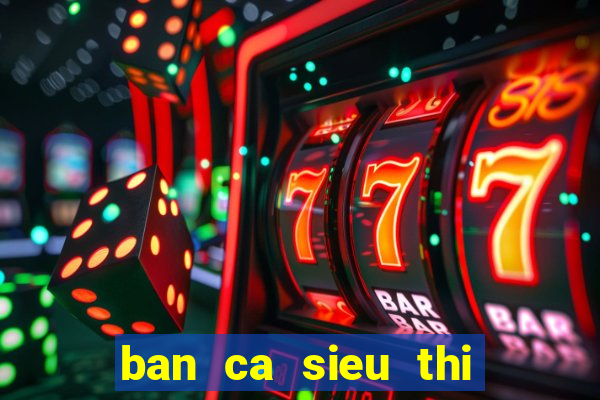 ban ca sieu thi cuamobi apk