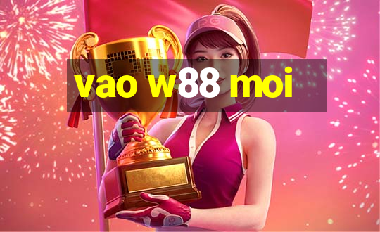 vao w88 moi