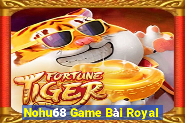 Nohu68 Game Bài Royal