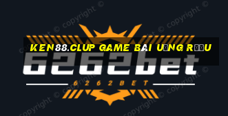 Ken88.Clup Game Bài Uống Rượu