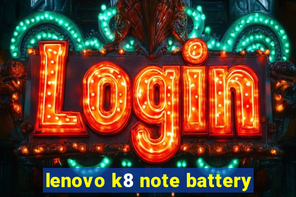 lenovo k8 note battery