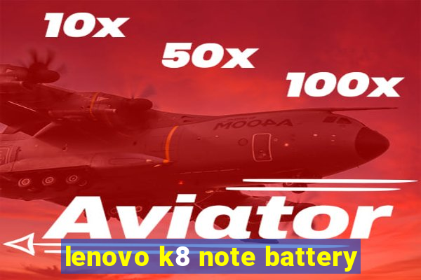 lenovo k8 note battery