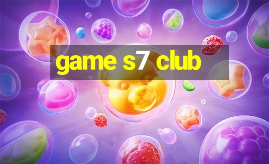 game s7 club