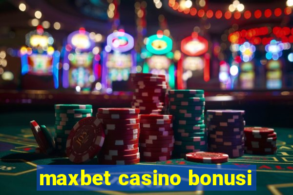 maxbet casino bonusi