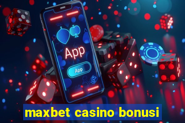 maxbet casino bonusi