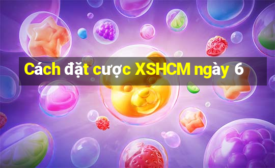 Cách đặt cược XSHCM ngày 6