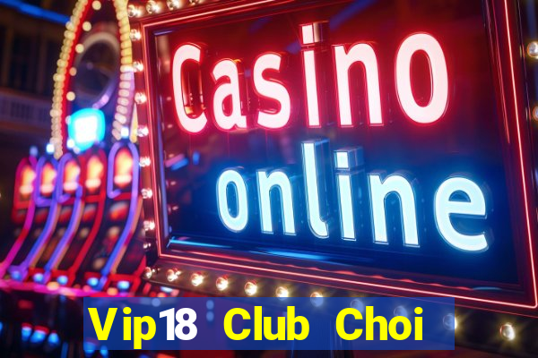 Vip18 Club Choi Game Bài