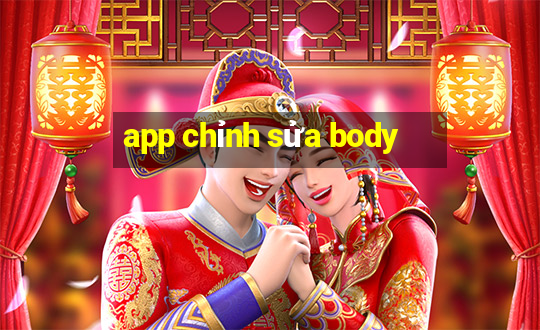 app chỉnh sửa body