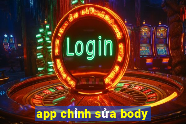 app chỉnh sửa body