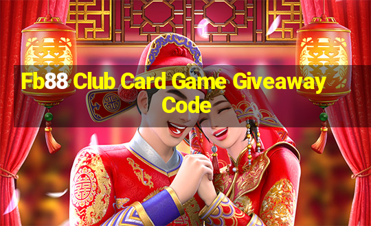 Fb88 Club Card Game Giveaway Code