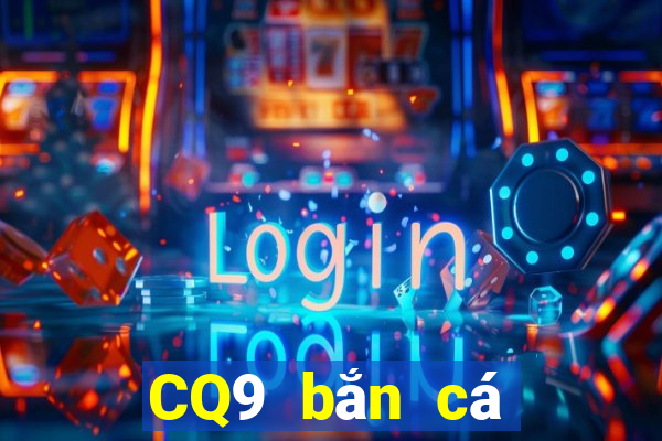 CQ9 bắn cá một lần