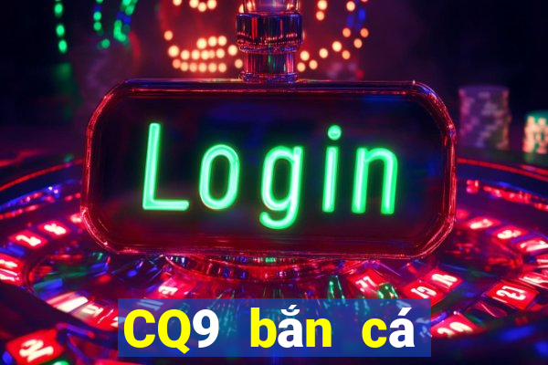 CQ9 bắn cá một lần