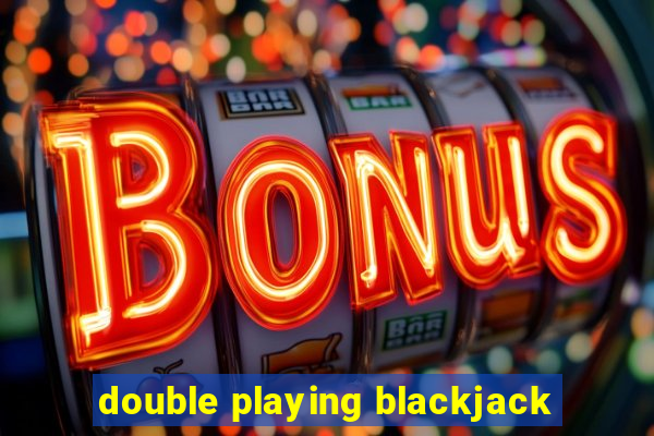 double playing blackjack