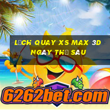 Lịch quay XS Max 3D ngày thứ sáu