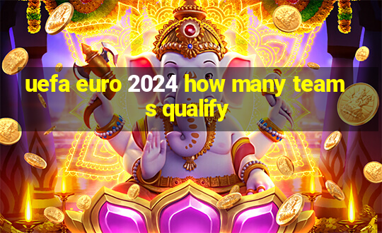 uefa euro 2024 how many teams qualify