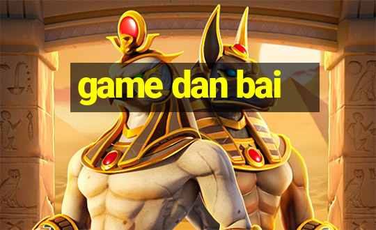 game dan bai