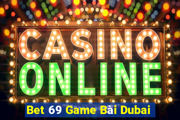 Bet 69 Game Bài Dubai