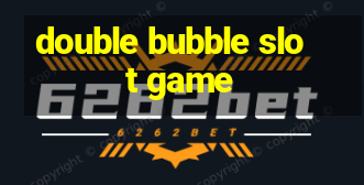 double bubble slot game