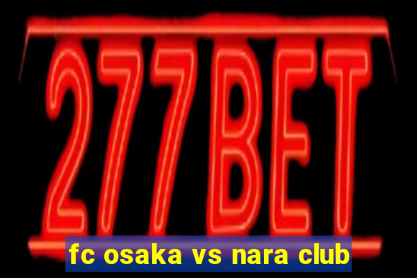 fc osaka vs nara club