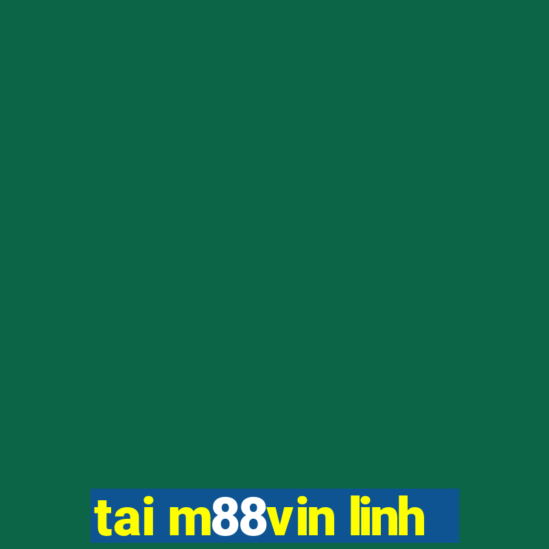 tai m88vin linh