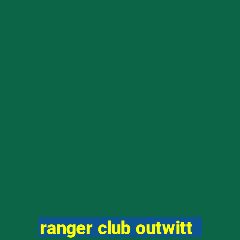 ranger club outwitt