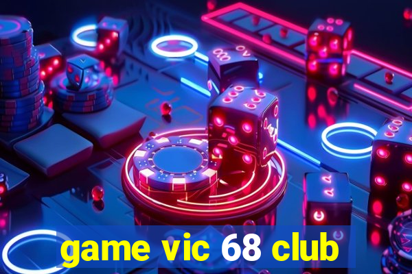 game vic 68 club