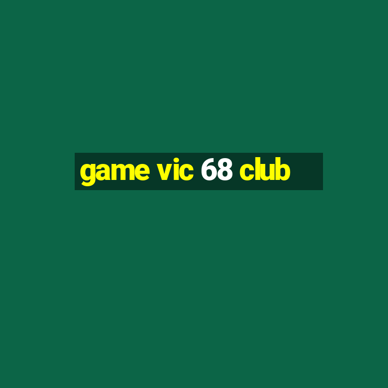 game vic 68 club