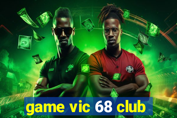 game vic 68 club