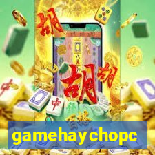 gamehaychopc