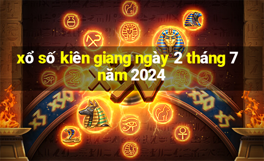 xổ số kiên giang ngày 2 tháng 7 năm 2024