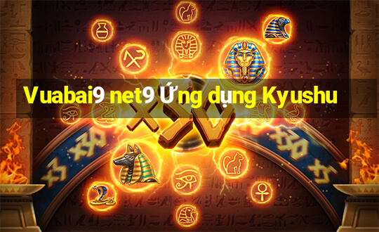 Vuabai9 net9 Ứng dụng Kyushu