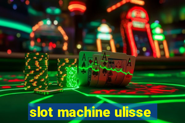 slot machine ulisse