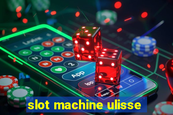 slot machine ulisse