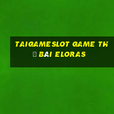 Taigameslot Game Thẻ Bài Eloras