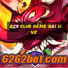 B29 Club Game Bài Live