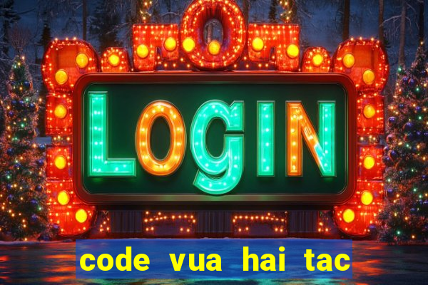 code vua hai tac hu cau