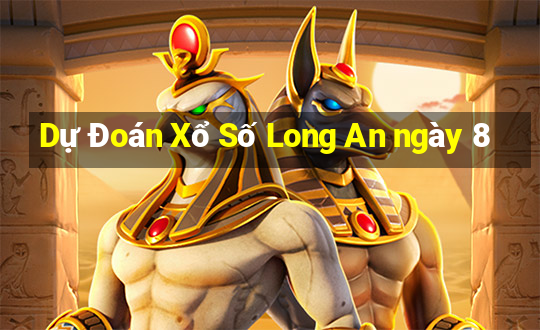 Dự Đoán Xổ Số Long An ngày 8