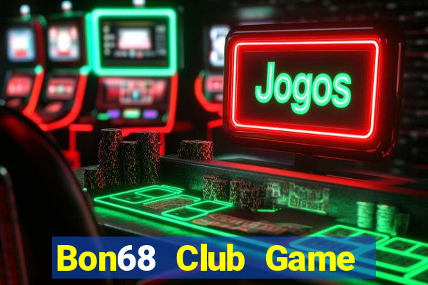 Bon68 Club Game Bài 1 Đổi 1