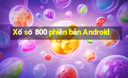 Xổ số 800 phiên bản Android