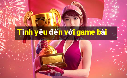 Tình yêu đến với game bài