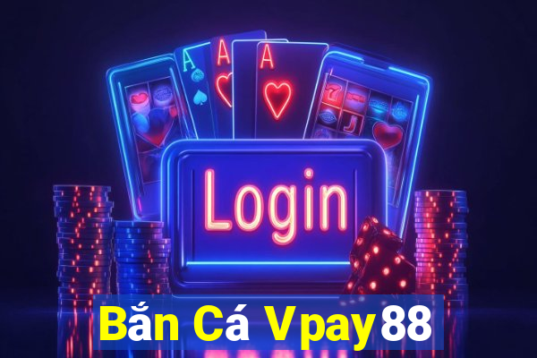 Bắn Cá Vpay88