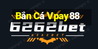 Bắn Cá Vpay88