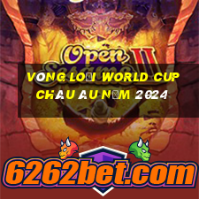 vòng loại world cup châu âu năm 2024