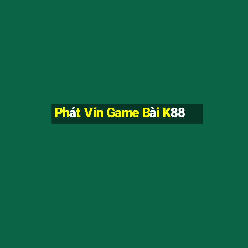 Phát Vin Game Bài K88