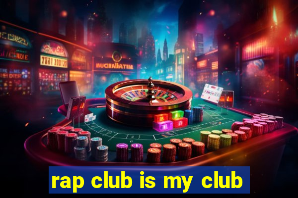 rap club is my club