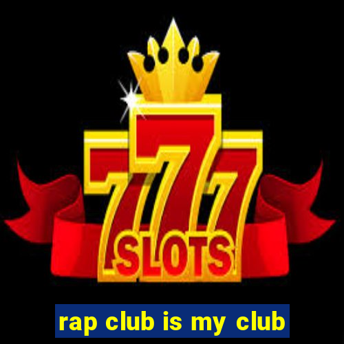 rap club is my club