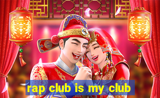 rap club is my club