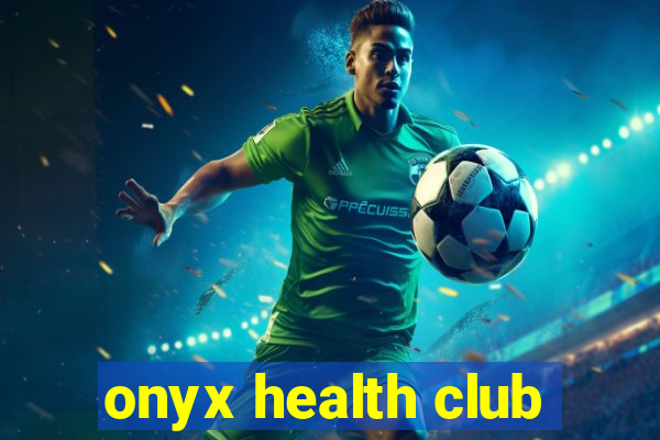 onyx health club