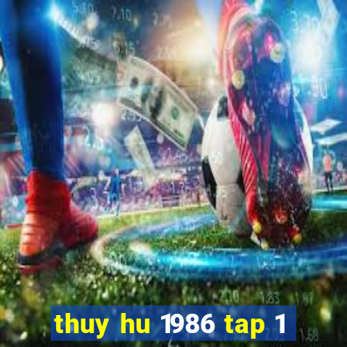 thuy hu 1986 tap 1